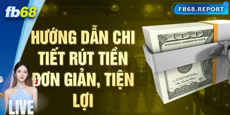 Hướng dẫn chi tiết cách rút tiền FB68