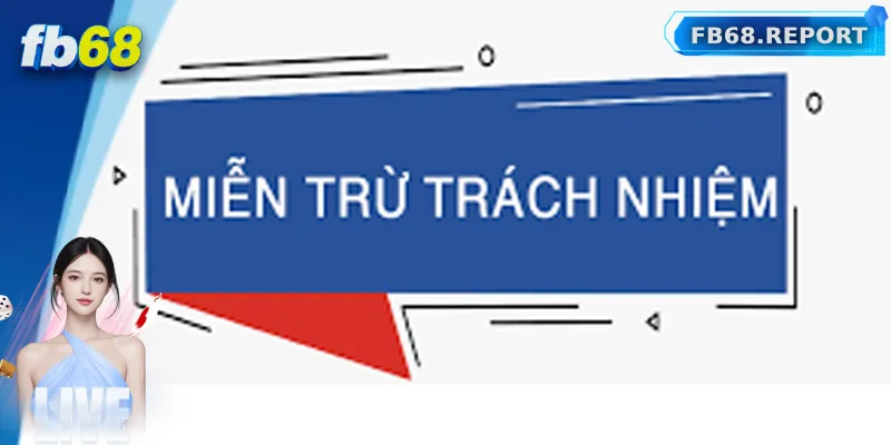 Tổng quan về miễn trách nhiệm FB68